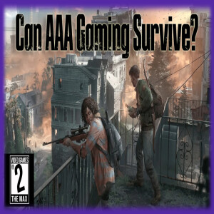 Video Games 2 the MAX: Can AAA Gaming Survive? Could There Be New Consoles in 2026? # 377