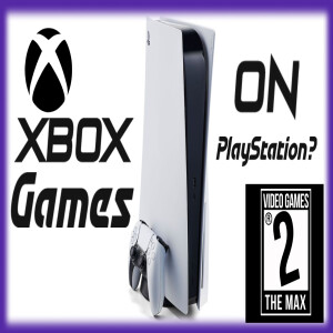 Video Games 2 the MAX: Xbox Games Releasing on PlayStation 5? Persona 3 Reload Impressions