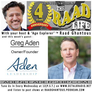 THE RAAD LIFE with guest Greg Aden, Owner & Founder of Aden Leadrship! (AdenLeadership.com)