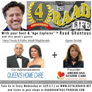THE RAAD LIFE with guests Hany Fawaz, Kathy J. Maghbouleh & Agnes Sinclair, Founder of AmericanSeniorCare! (AmericanSeniorCare.com)