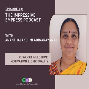 Ep 29 : The Power of Questions, Motivation & Spirituality with Ananthalakshmi Adinarayanan