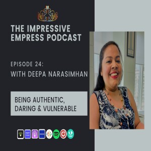 Ep. 24 : Authentic Daring & Vulnerable with Deepa Narasimhan