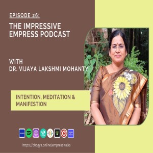 Ep 26 : Intention, Meditation & Manifestation with Dr. Vijaya Lakshmi Mohanty