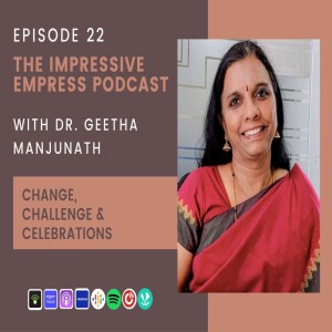 Ep. 22: Change, Challenge and Celebrations with Dr. Geetha Manjunath