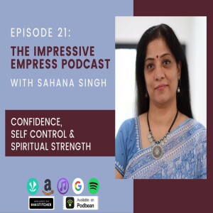 Ep 21 : Confidence, Self Control & Spiritual Strength with Sahana Singh