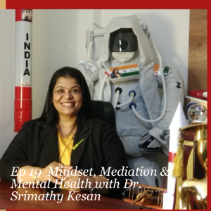Ep 19  Mindset, Mediation & Mental Health with Dr. Srimathy Kesan