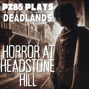 PZ85 Plays - Horror at Headstone Hill - Episode Fifteen