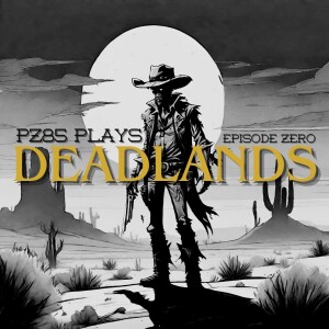 PZ85 Plays Deadlands - Episode Zero