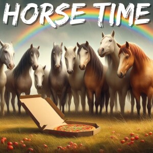 HORSE TIME - Tell Them to Bring Out the Horses!