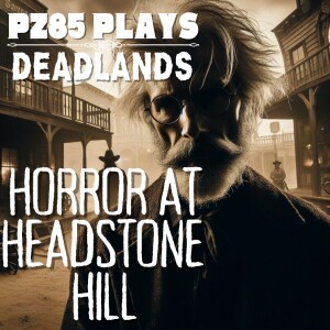 PZ85 Plays - Horror at Headstone Hill - Episode Four