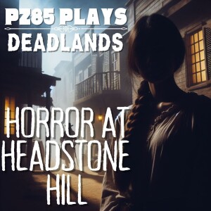 PZ85 Plays - Horror at Headstone Hill - Episode Three