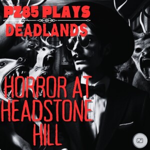 PZ85 Plays - Horror at Headstone Hill - Episode Nine