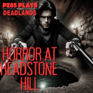 PZ85 Plays - Horror at Headstone Hill - Episode Ten