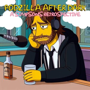 Podzilla After Dark - A Simpsons Retrospective