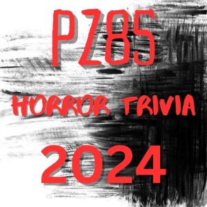 PZ85 HORROR TRIVIA 2024