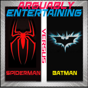 Arguably Entertaining - Spiderman vs. Batman