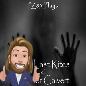 PZ85 Plays - The Last Rites of Tanner Calvert (Episode 2)