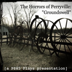 The Horrors of Perryville - Groundswell (Episode 2)