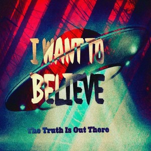 I Want to Believe -Extraterrestrial Extravaganza!