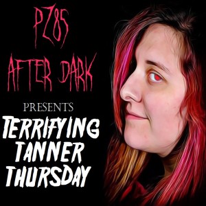 PZ85 AD Presents TERRIFYING TANNER THURSDAY