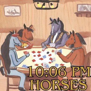 10:06 PM HORSES - 122223!!!!