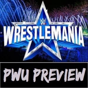 Pro Wrestling Unscripted - Wrestlemania 38 Preview