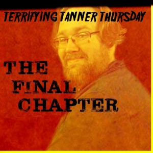 Terrifying Tanner Thur...Sunday - The Return of the Curse of the Creature’s Ghost!