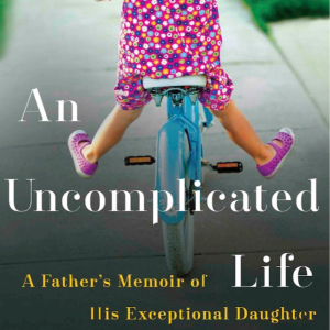 90. An Uncomplicated Life: A Father’s Memoir of His Exceptional Daughter with Paul and Kerry Daugherty