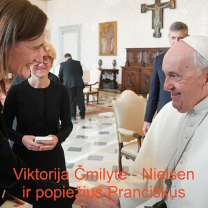 Pokalbis su Seimo Pirmininke Viktorija Čmilyte - Nielsen apie išskirtinį jos vizitą Vatikane ir pokalbį su popiežiumi Pranciškumi