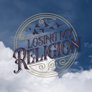 Losing My Religion - Part 3