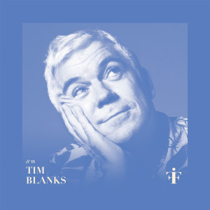 Fashion In Focus - with Tim Blanks, Editor-at-Large of The Business of Fashion