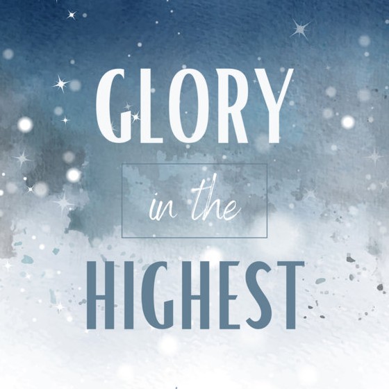 GLORY IN THE HIGHEST: A Christmas Message