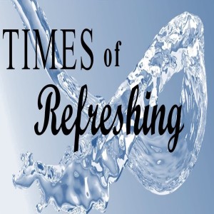 TIMES OF REFRESHING: Great Change 2020, pt. 2