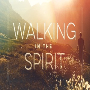 Walking in the Spirit, pt. 2