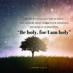 "Be Holy, for I am Holy."