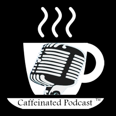 Caffeinated Podcast ep 13