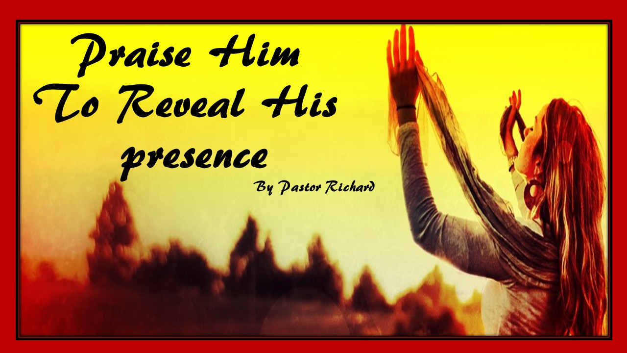 Praise Him to reveal His Presence/Alabalo para que su Presencia se revele by Pastor Richard