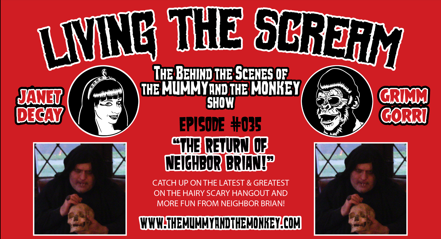 The Mummy & The Monkey’s: Living The Scream Podcast Episode #35 The Return Of Neighbor Brian