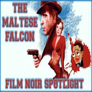 THE MALTESE FALCON 1941 FILM NOIR MOVIE SPOTLIGHT