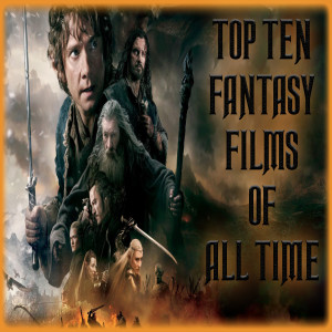 TOP TEN FANTASY FILMS OF ALL TIME (BRING ON THE ORCS)