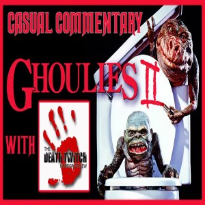 GHOULIES 2 CASUAL COMMENTARY WITH THE DEATH TWITCH