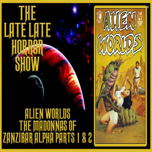 ALIEN WORLDS THE MADONNAS OF ZANZIBAR ALPHA PARTS 1 AND 2