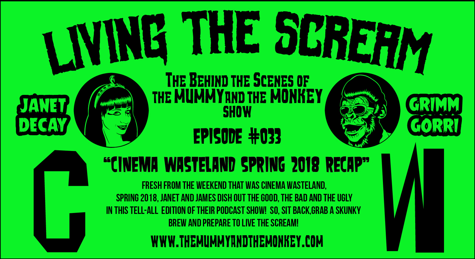 The Mummy & The Monkey’s: Living The Scream Podcast Episode #33 Cinema Wasteland Spring 2018 Recap