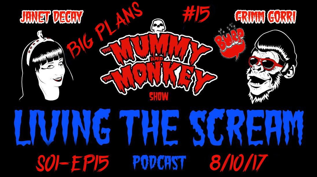 The Mummy & The Monkey’s: Living The Scream Podcast S01 E15 Big Plans!