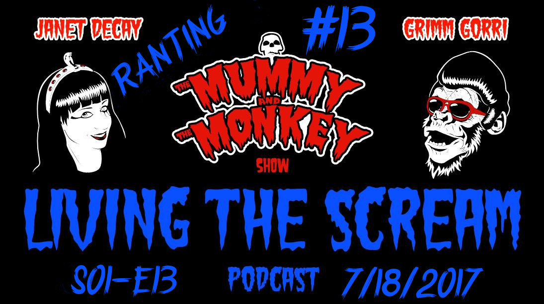 The Mummy & The Monkey’s: Living The Scream Podcast S01 E13 Rant & Banter