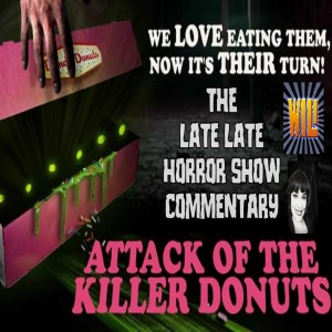 ATTACK OF THE KILLER DONUTS 2016 MOVIE COMMENTARY (ALL GLAZED)