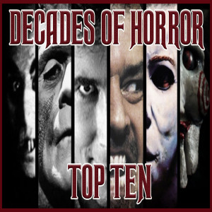 TOP TEN DECADES OF HORROR SILENT TO PRESENT (HAVE A SEAT)