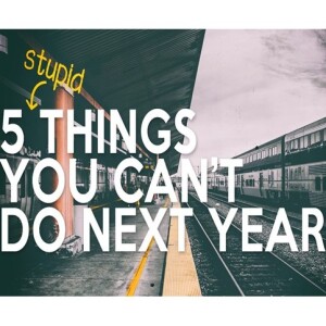 5 Stupid Things You Can’t Do Next Year