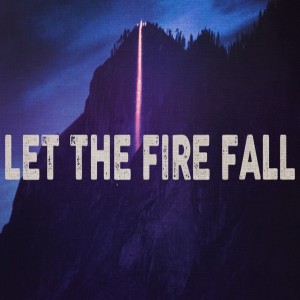 Let the Fire Fall