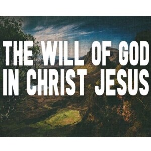 The Will of God in Christ Jesus